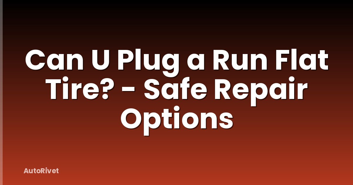 Can U Plug a Run Flat Tire? - Safe Repair Options