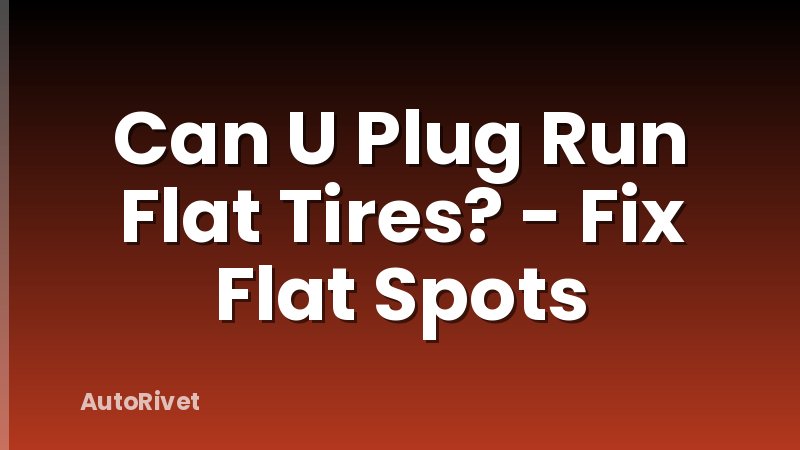 Can U Plug Run Flat Tires? - Fix Flat Spots