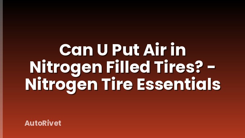 Can U Put Air in Nitrogen Filled Tires? - Nitrogen Tire Essentials