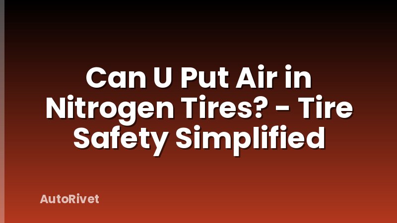 Can U Put Air in Nitrogen Tires? - Tire Safety Simplified