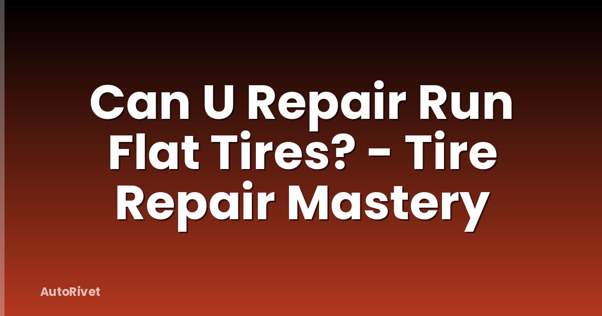 Can U Repair Run Flat Tires? - Tire Repair Mastery