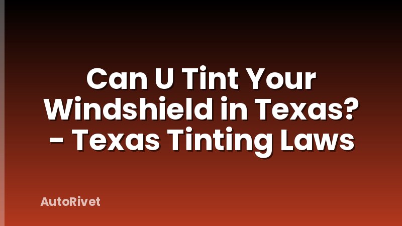 Can U Tint Your Windshield in Texas? - Texas Tinting Laws