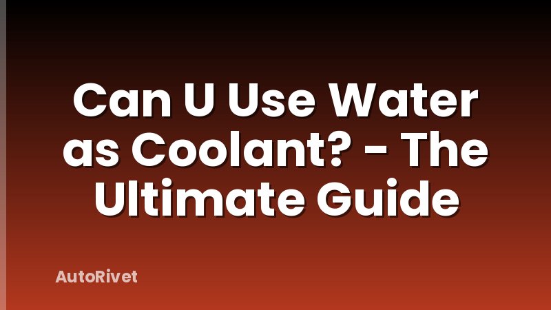 Can U Use Water as Coolant? - The Ultimate Guide