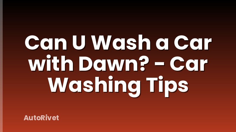 Can U Wash a Car with Dawn? - Car Washing Tips