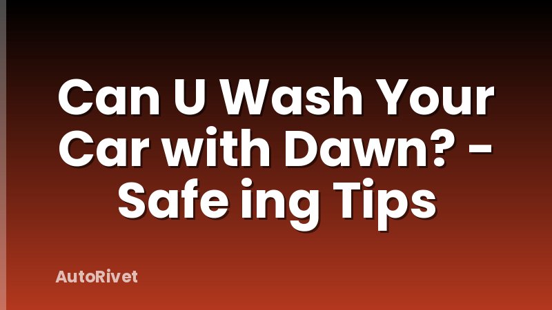 Can U Wash Your Car with Dawn? - Safe ing Tips