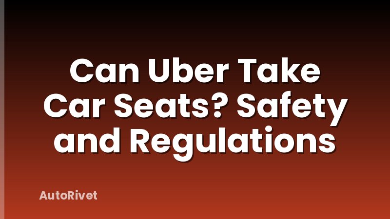 Can Uber Take Car Seats? Safety and Regulations