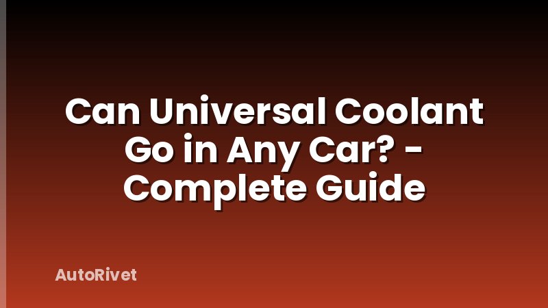 Can Universal Coolant Go in Any Car? - Complete Guide