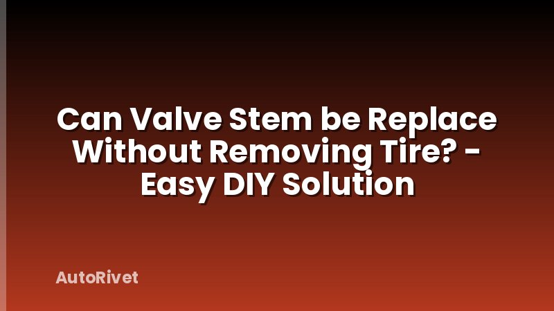 Can Valve Stem be Replace Without Removing Tire? - Easy DIY Solution