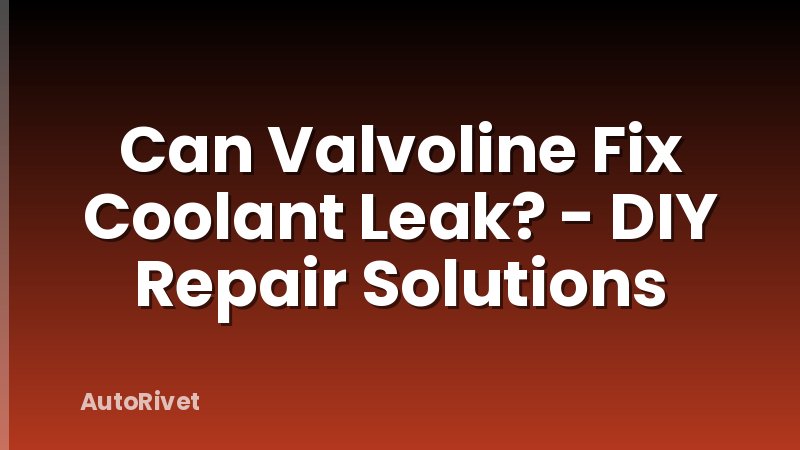 Can Valvoline Fix Coolant Leak? - DIY Repair Solutions