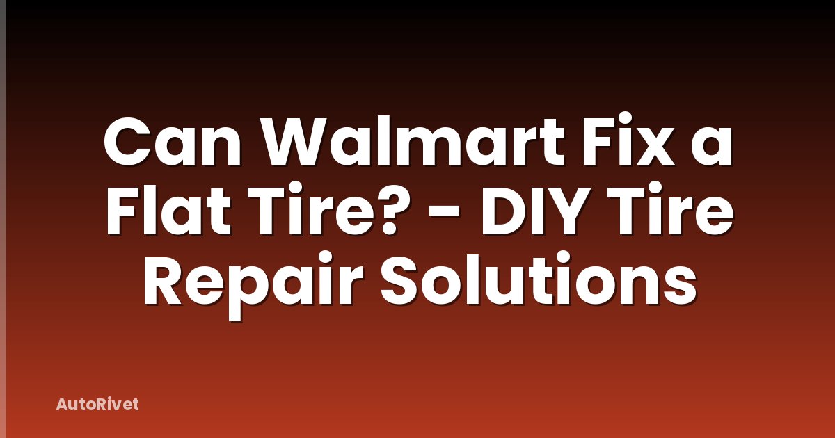 Can Walmart Fix a Flat Tire? - DIY Tire Repair Solutions