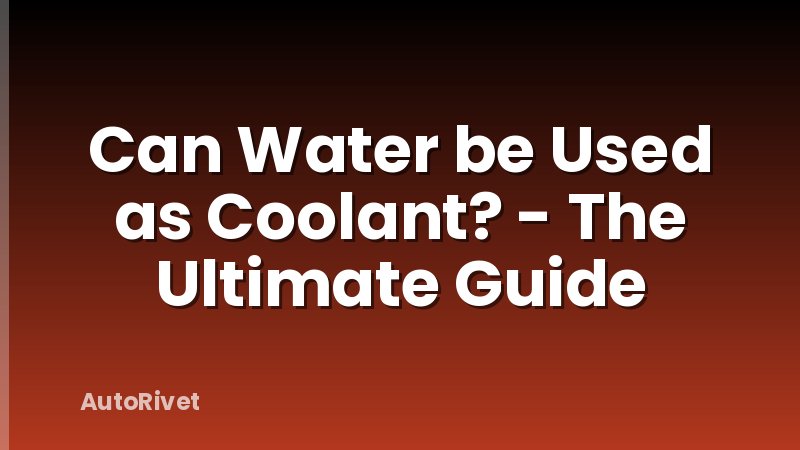 Can Water be Used as Coolant? - The Ultimate Guide