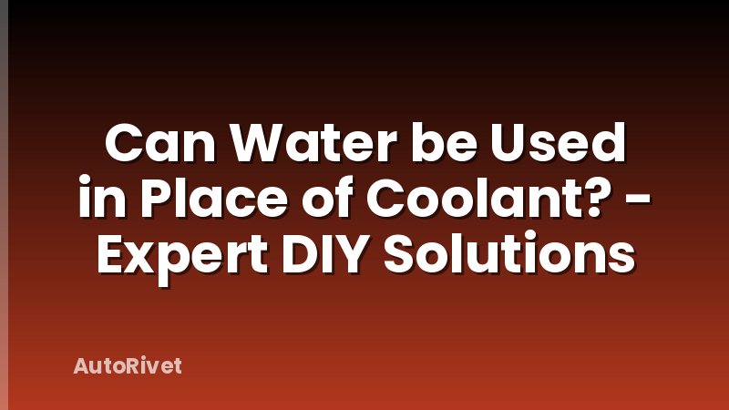 Can Water be Used in Place of Coolant? - Expert DIY Solutions