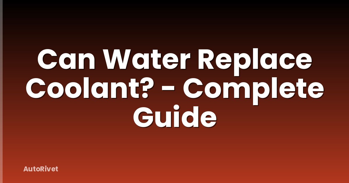Can Water Replace Coolant? - Complete Guide