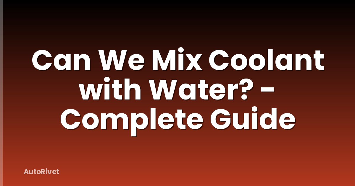 Can We Mix Coolant with Water? - Complete Guide