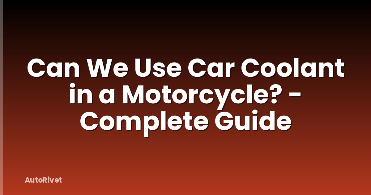 Can We Use Car Coolant in a Motorcycle? - Complete Guide