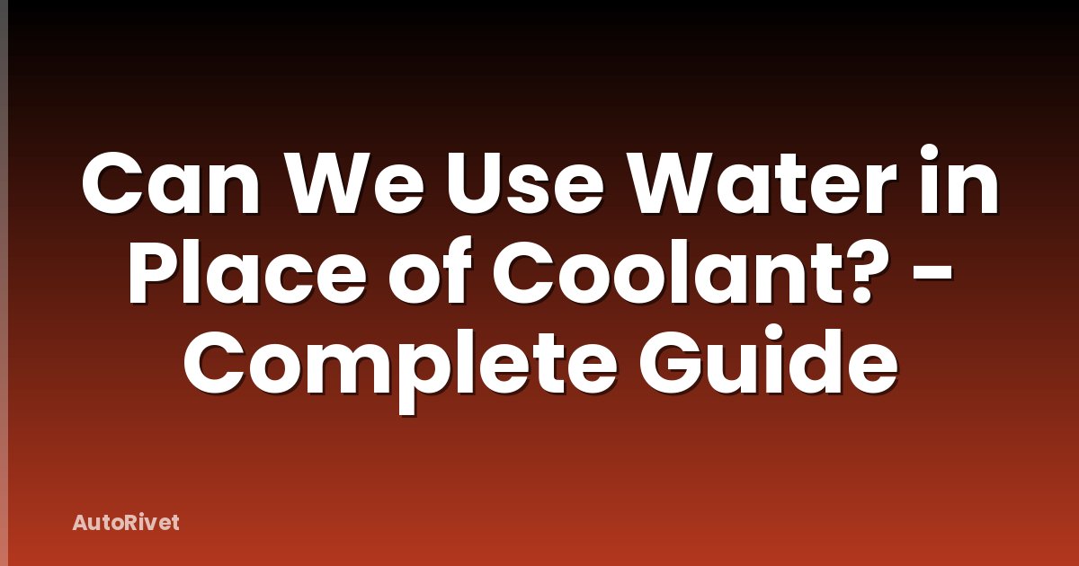 Can We Use Water in Place of Coolant? - Complete Guide