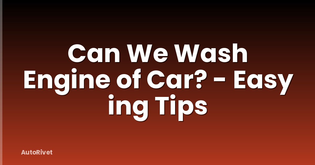 Can We Wash Engine of Car? - Easy ing Tips