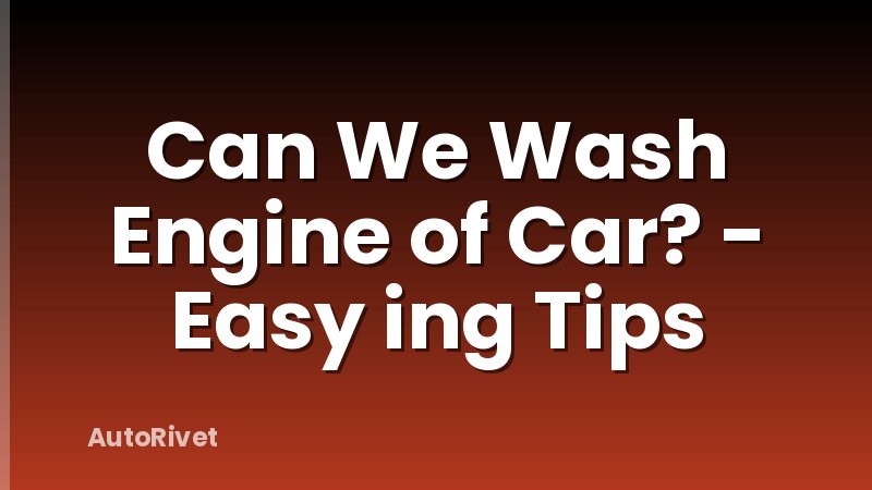 Can We Wash Engine of Car? - Easy ing Tips