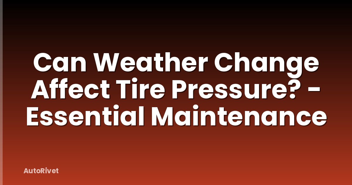 Can Weather Change Affect Tire Pressure? - Essential Maintenance
