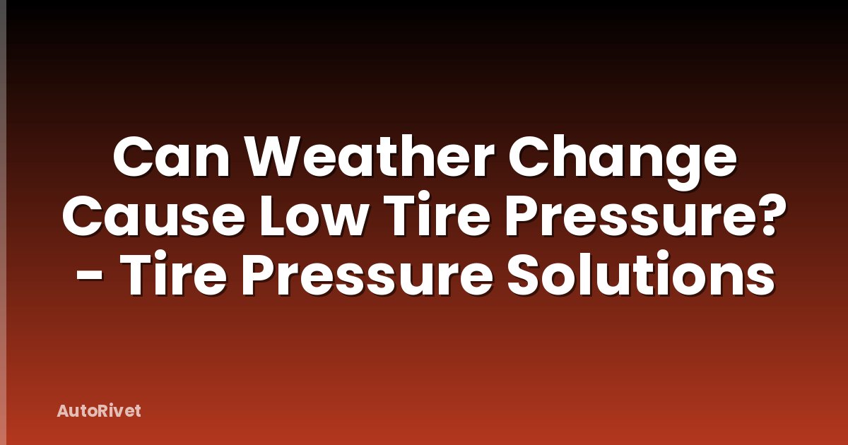 Can Weather Change Cause Low Tire Pressure? - Tire Pressure Solutions