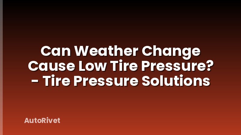Can Weather Change Cause Low Tire Pressure? - Tire Pressure Solutions