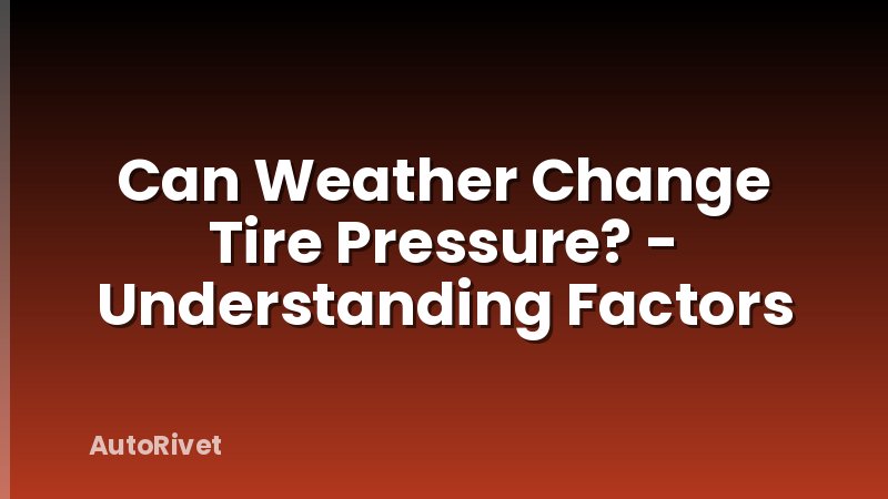 Can Weather Change Tire Pressure? - Understanding Factors