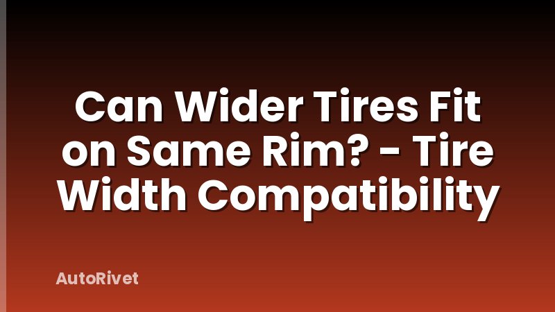 Can Wider Tires Fit on Same Rim? - Tire Width Compatibility
