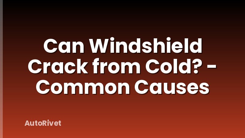 Can Windshield Crack from Cold? - Common Causes