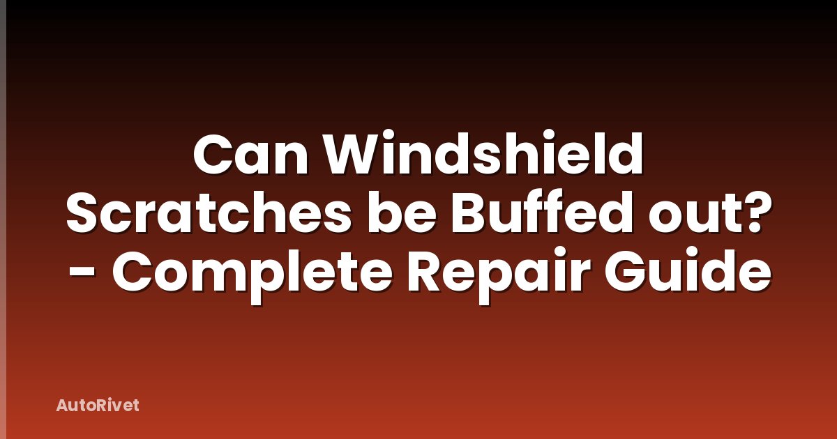 Can Windshield Scratches be Buffed out? - Complete Repair Guide