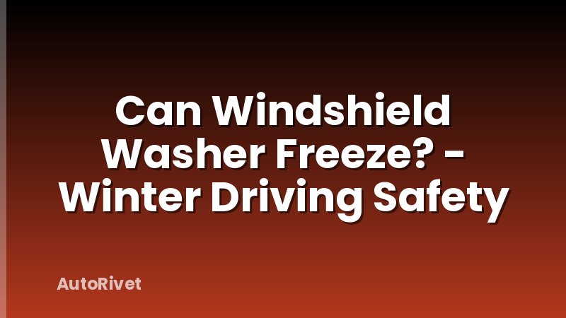 Can Windshield Washer Freeze? - Winter Driving Safety