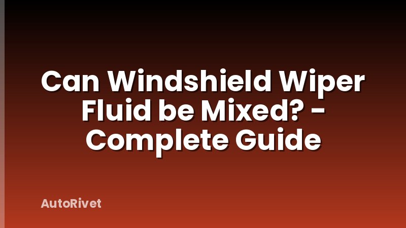 Can Windshield Wiper Fluid be Mixed? - Complete Guide