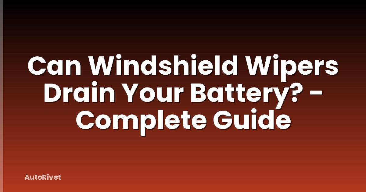 Can Windshield Wipers Drain Your Battery? - Complete Guide