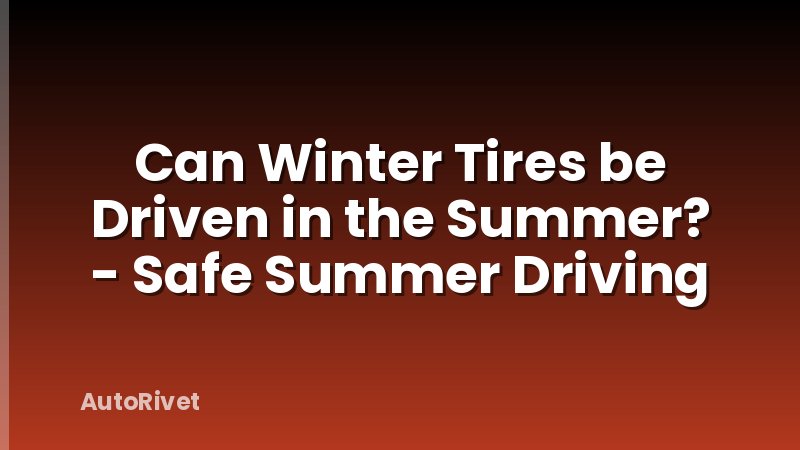 Can Winter Tires be Driven in the Summer? - Safe Summer Driving