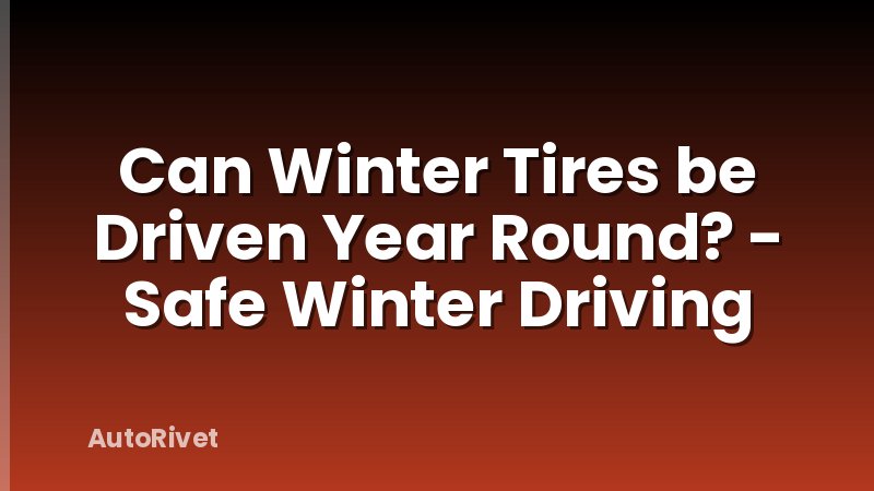 Can Winter Tires be Driven Year Round? - Safe Winter Driving