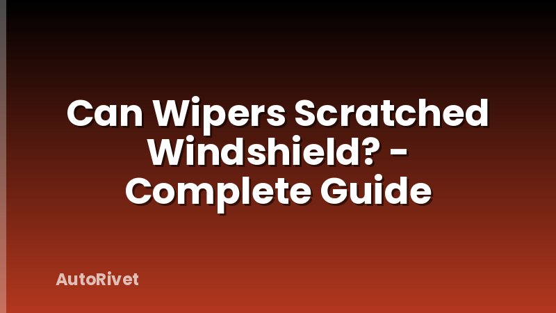 Can Wipers Scratched Windshield? - Complete Guide