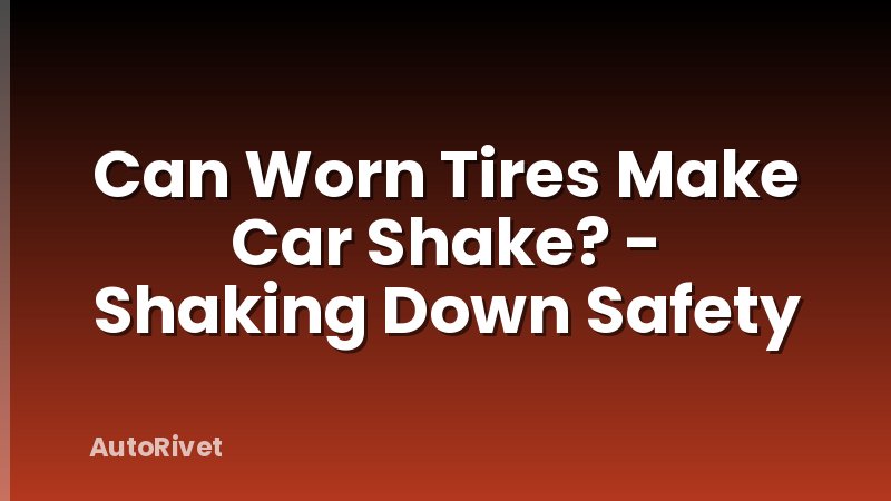 Can Worn Tires Make Car Shake? - Shaking Down Safety