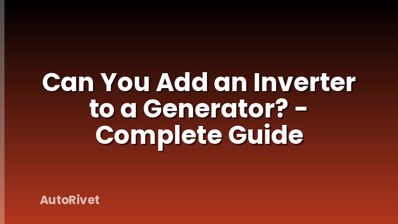 Can You Add an Inverter to a Generator? - Complete Guide