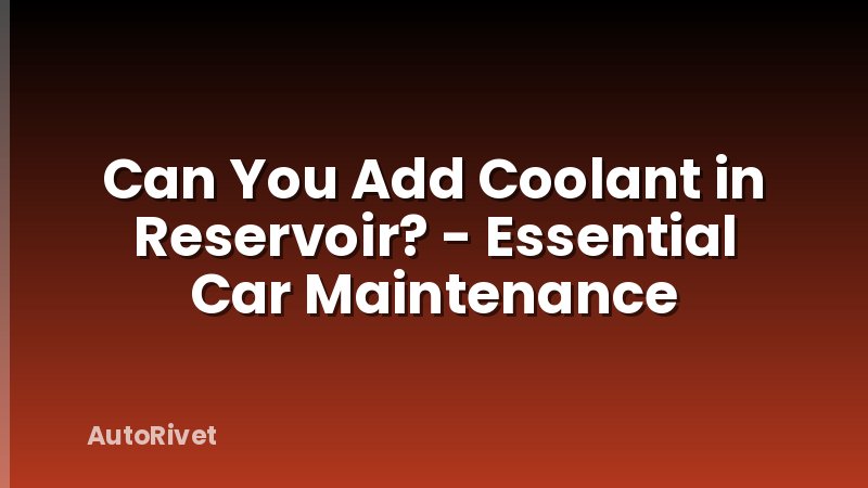 Can You Add Coolant in Reservoir? - Essential Car Maintenance
