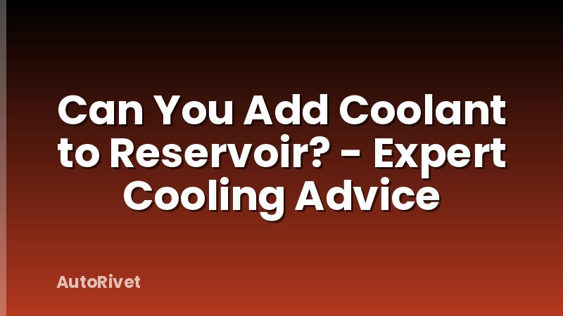 Can You Add Coolant to Reservoir? - Expert Cooling Advice