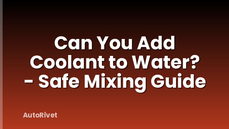 Can You Add Coolant to Water? - Safe Mixing Guide
