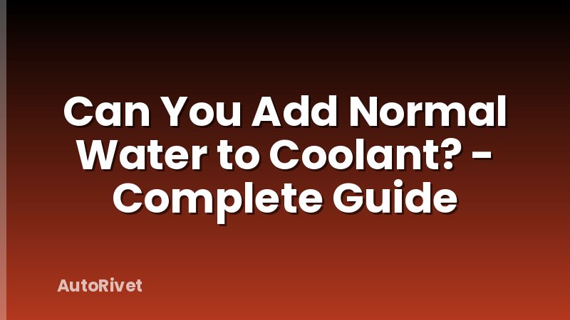 Can You Add Normal Water to Coolant? - Complete Guide