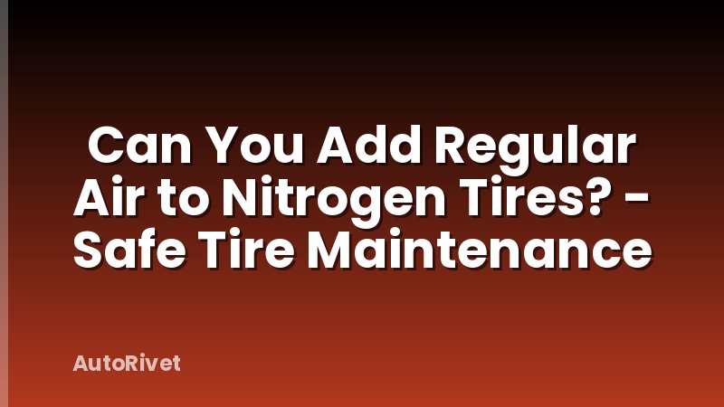 Can You Add Regular Air to Nitrogen Tires? - Safe Tire Maintenance