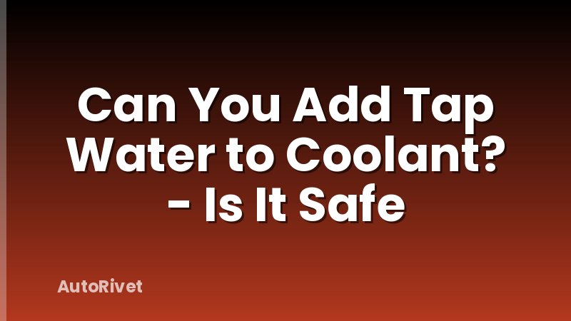 Can You Add Tap Water to Coolant? - Is It Safe