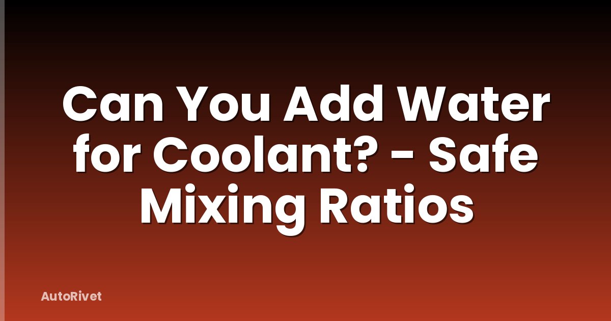 Can You Add Water for Coolant? - Safe Mixing Ratios
