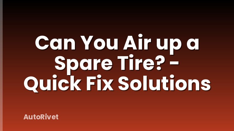 Can You Air up a Spare Tire? - Quick Fix Solutions