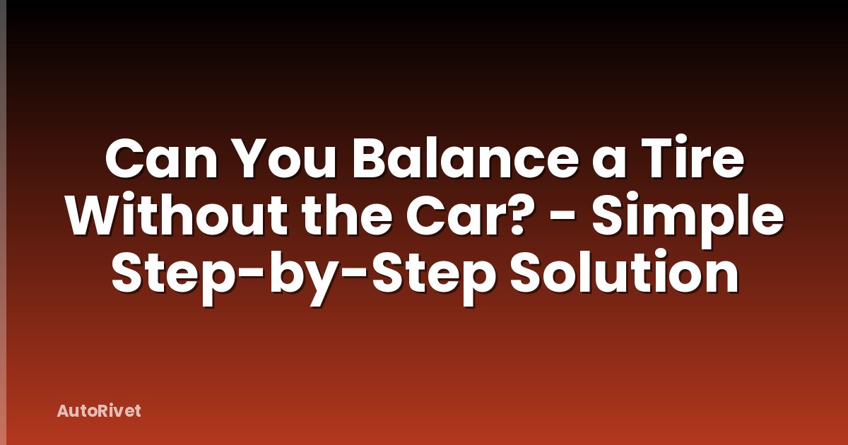 Can You Balance a Tire Without the Car? - Simple Step-by-Step Solution