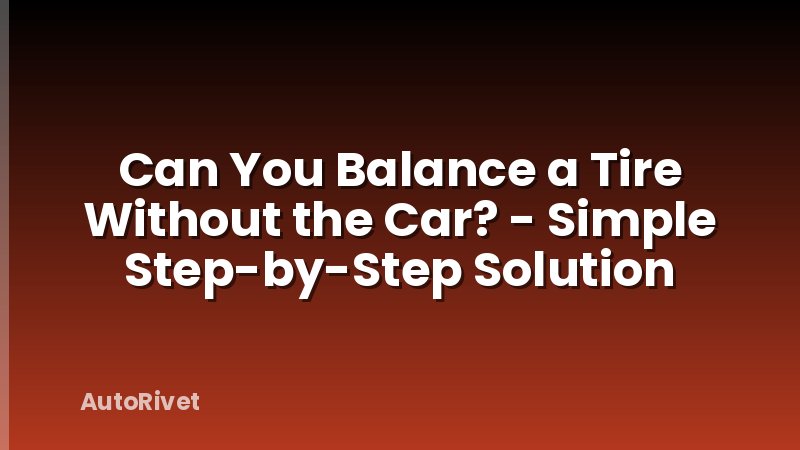Can You Balance a Tire Without the Car? - Simple Step-by-Step Solution