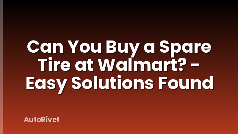 Can You Buy a Spare Tire at Walmart? - Easy Solutions Found