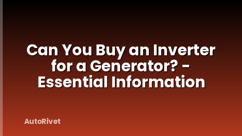 Can You Buy an Inverter for a Generator? - Essential Information