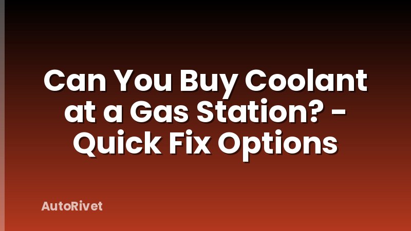 Can You Buy Coolant at a Gas Station? - Quick Fix Options